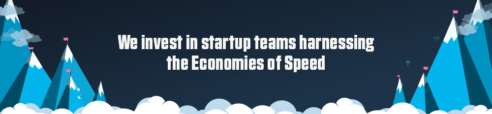 We invest in startup teams harnessing the Economies of Speed
